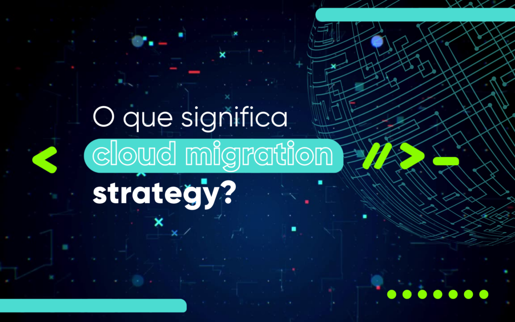 O que significa Cloud Migration Strategy?